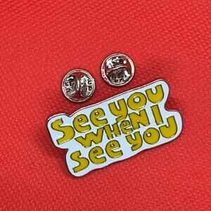 See You When I See You Pin Brooch